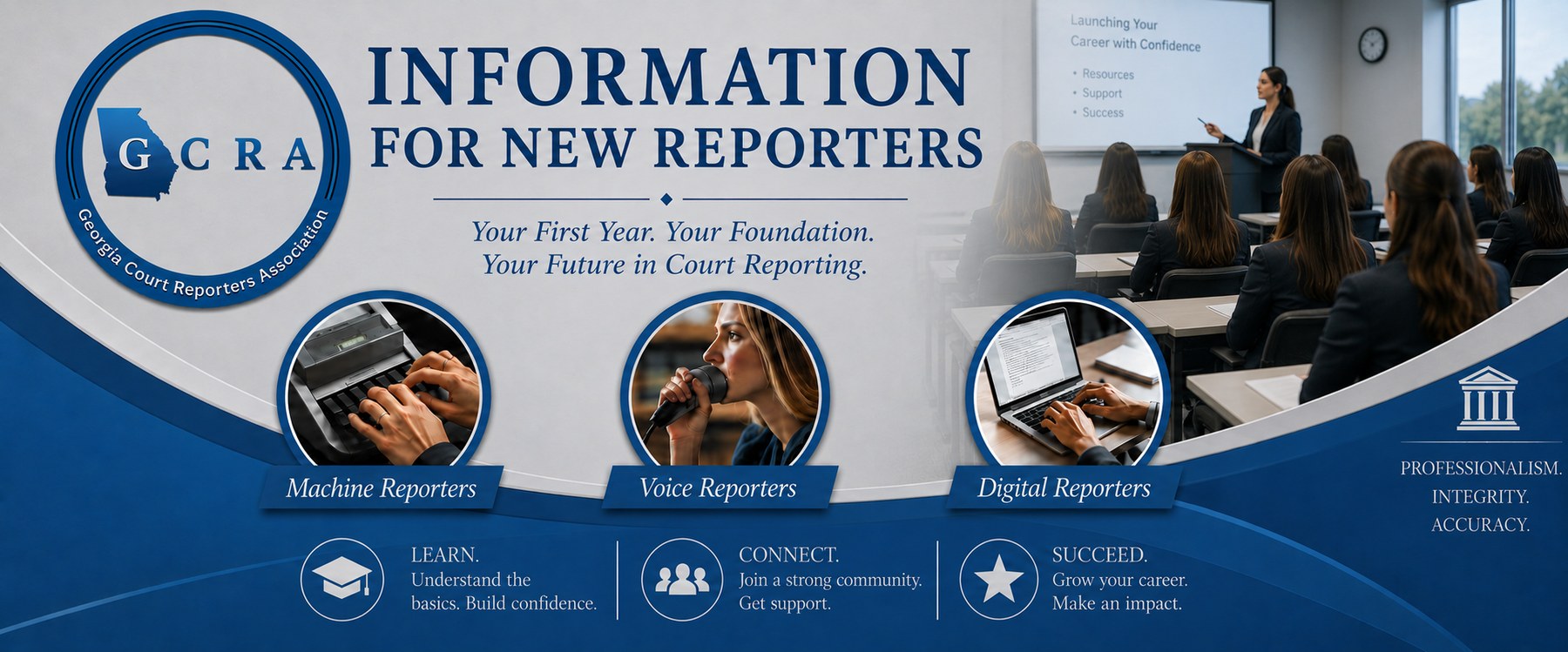 Information for New Reporters — Your First Year. Your Foundation. Your Future in Court Reporting.